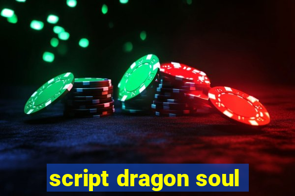 script dragon soul